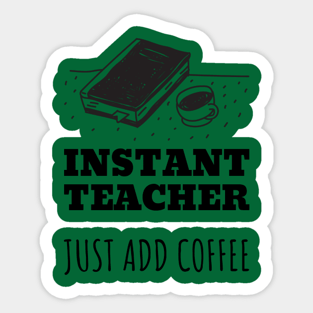 Instant Teacher Just Add Coffee Sticker by designed2teach